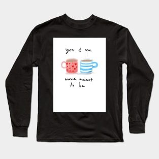 You & me were meant to be Long Sleeve T-Shirt